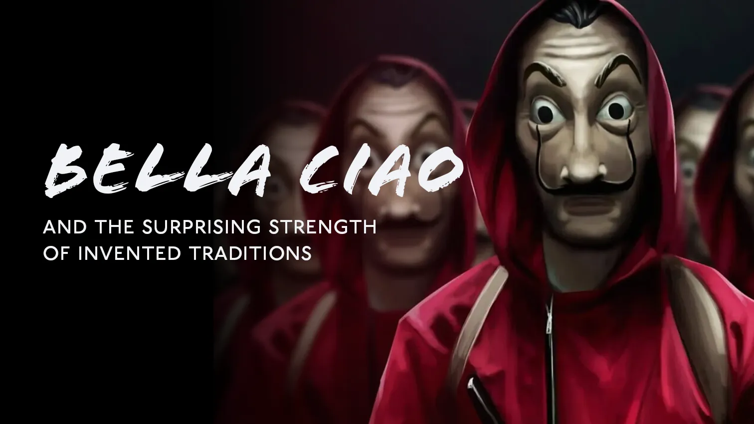 Bella Ciao and the Surprising Strength of Invented Traditions